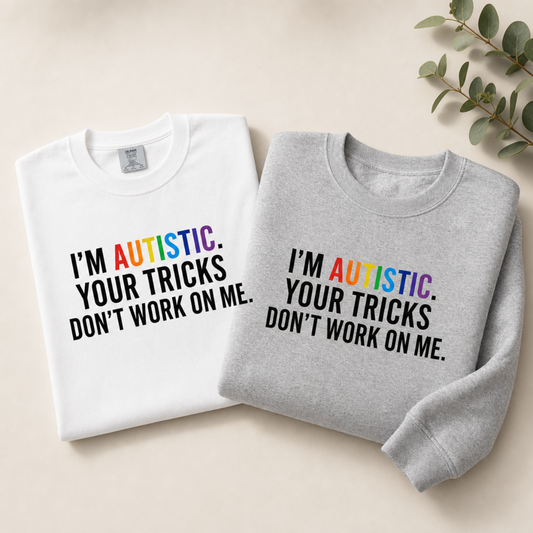I'm Autistic. Your Tricks Don't Work on Me.